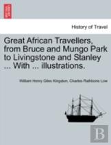 Great African Travellers, From Bruce And Mungo Park To Livingstone And Stanley ... With ... Illustrations.