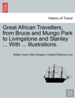 Bertrand.pt - Great African Travellers, From Bruce And Mungo Park To Livingstone And Stanley ... With ... Illustrations.