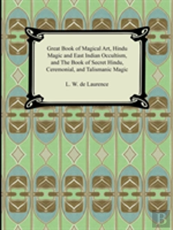 Bertrand.pt - Great Book Of Magical Art, Hindu Magic And East Indian Occultism, And The Book Of Secret Hindu, Ceremonial, And Talismanic Magic