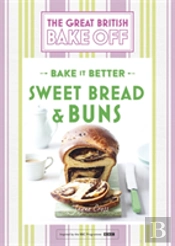 Great British Bake Off Â€“ Bake It Better (No.7): Sweet Bread & Buns