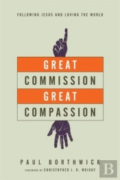 Great Commission, Great Compassion Â€“ Following Jesus And Loving The World