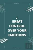 Great Control Over Your Emotions