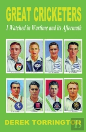 Great Cricketers I Watched In Wartime And Its Aftermath