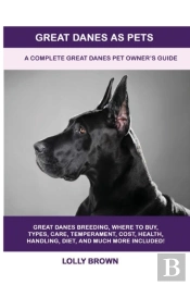 Great Danes As Pets: A Complete Great Da