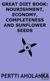 Great Diet Book: Nourishment, Economy, Completeness And Sunflower Seeds