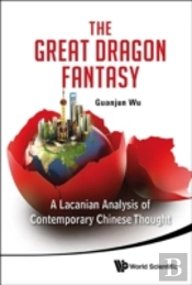 Great Dragon Fantasy, The: A Lacanian Analysis Of Contemporary Chinese Thought
