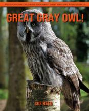Great Gray Owl! An Educational Children'S Book About Great Gray Owl With Fun Facts