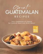 Great Guatemalan Recipes