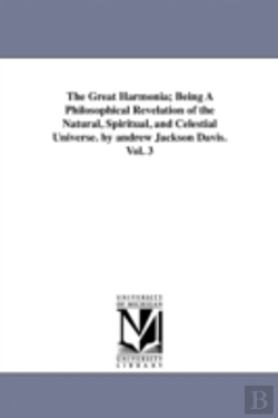 Bertrand.pt - Great Harmonia; Being A Philosophical Revelation Of The Natural, Spiritual, And Celestial Universe. By Andrew Jackson Davis.Vol. 3
