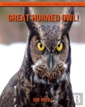 Great Horned Owl! An Educational Children'S Book About Great Horned Owl With Fun Facts