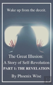Great Illusion: A Story Of Self-Revolution: Part 1