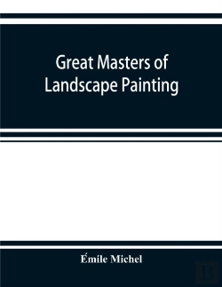 Bertrand.pt - Great Masters Of Landscape Painting, From The French Of Emile Michel ... With One Hundered And Seventy Reproductions And Forty Photogravure Plates
