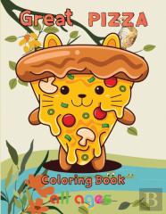 Great  Pizza Coloring Book   All Ages