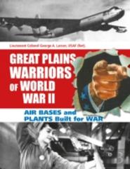 Great Plains Warriors Of World War Ii: Air Bases And Plants Built For War