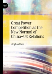Great Power Competition As The New Normal Of Chinaâ€“Us Relations
