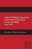 Great Power Politics And The Struggle Over Austria, 1945â€“1955