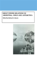Great Power Relations In Argentina, Chile And Antarctica