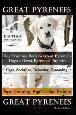 Bertrand.pt - Great Pyrenees By D!G This Dog Training, Training Book For Great Pyrenees Dogs & Great Pyrenees Puppies, Care, Socialize, Behavior, Grooming, Easy Training, Professional Results, Great Pyrenees