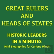 Great Rulers And Heads Of States – Historic Leaders In 5 Minutes