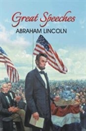 Great Speeches Of Abraham Lincoln