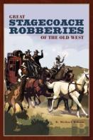 Great Stagecoach Robberies Of The Old West