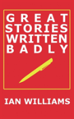 Great Stories Written Badly