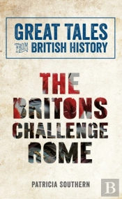 Great Tales From British History: The Britons Challenge Rome