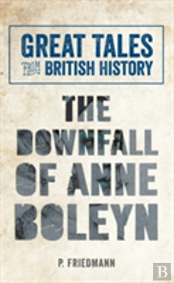 Bertrand.pt - Great Tales From British History The Downfall Of Anne Boleyn