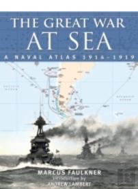 Great War At Sea: A Naval Atlas 1914-1919