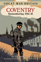 Great War Britain Coventry: Remembering 1914-18