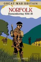 Great War Britain Norfolk: Remembering 1914-18