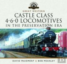 Great Western Castle Class  4-6-0 Locomotives In The Preservation Era