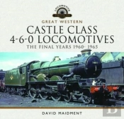 Great Western Castle Class 4-6-0 Locomotives - The Final Years 1960- 1965
