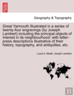 Bertrand.pt - Great Yarmouth Illustrated In A Series Of Twenty-Four Engravings (By Joseph Lambert) Including The Principal Objects Of Interest In Its Neighbourhood