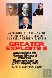Greater - 2 - John G. Lake - Smith Wigglesworth - Lester Sumrall - Kenneth E. Hagin Vous Êtes