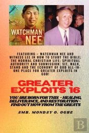 Greater Exploits - 16  Featuring - Watchman Nee And Witness Lee In How To Study The Bible; The ..