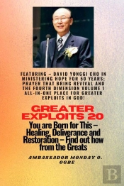Greater Exploits - 20  Featuring - David Yonggi Cho In Ministering Hope For 50 Years;..