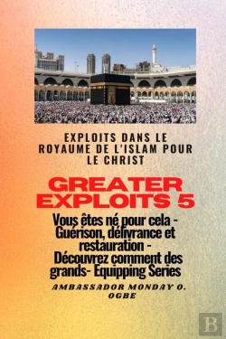 Bertrand.pt - Greater Exploits - 5 - Exploits Dans Le Royaume De L'Islam Pour Le Christ Vous Êtes Né