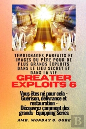 Greater Exploits - 6 - Témoignages Parfaits Et Images Du Père Pour De Plus Grands Exploits
