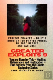 Greater Exploits - 9 Perfect Prayers - Daily 1 Hour By 100 Prayer Points By 360° Degree Activate