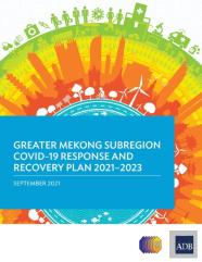 Greater Mekong Subregion Covid-19 Response And Recovery Plan 2021-2023