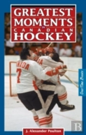 Greatest Moments In Canadian Hockey