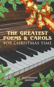 Greatest Poems & Carols For Christmas Time (Illustrated Edition)