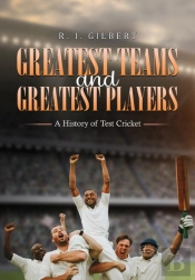 Greatest Teams And Greatest Players Â€“ A History Of Test Cricket