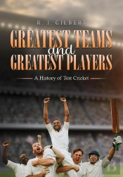 Greatest Teams And Greatest Players – A History Of Test Cricket