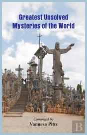 Greatest Unsolved Mysteries Of The World