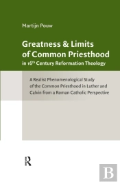 Greatness And Limits Of Common Priesthood In 16th Century Reformation Theology