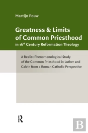 Greatness And Limits Of Common Priesthood In 16th Century Reformation Theology
