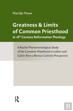 Bertrand.pt - Greatness And Limits Of Common Priesthood In 16th Century Reformation Theology