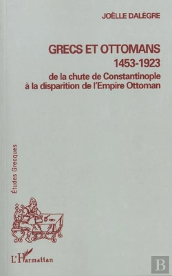 Bertrand.pt - Grecs Et Ottomans ; De La Chute De Constantinople A La Disparition De L'Empire Ottoman
